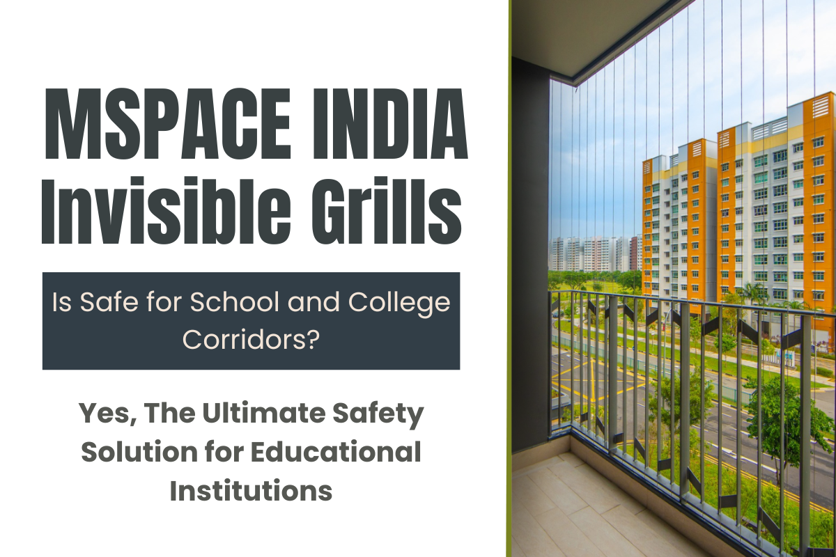 MSPACE INDIA Invisible Grills – Safe for School and College Corridors?