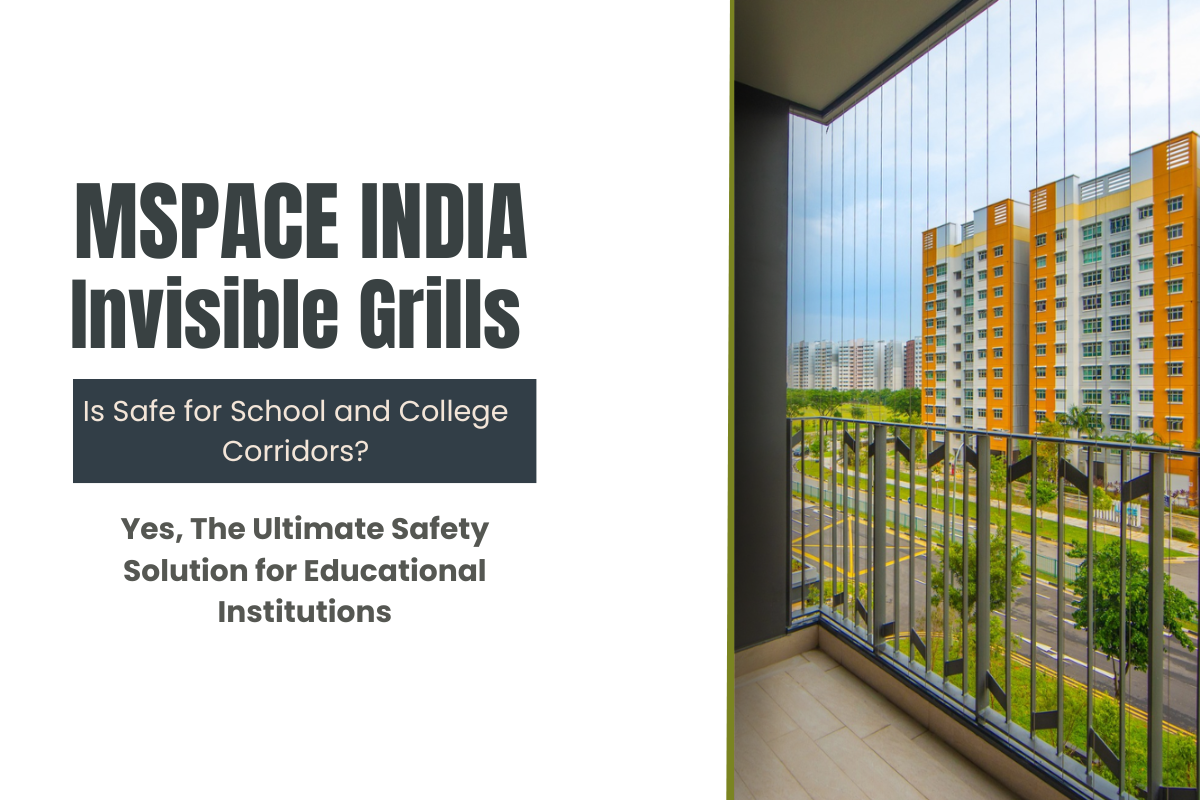 MSPACE INDIA Invisible Grills – Safe for School and College Corridors?
