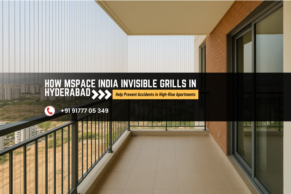 How MSpace India Invisible Grills in Hyderabad Help Prevent Accidents in High-Rise Apartments