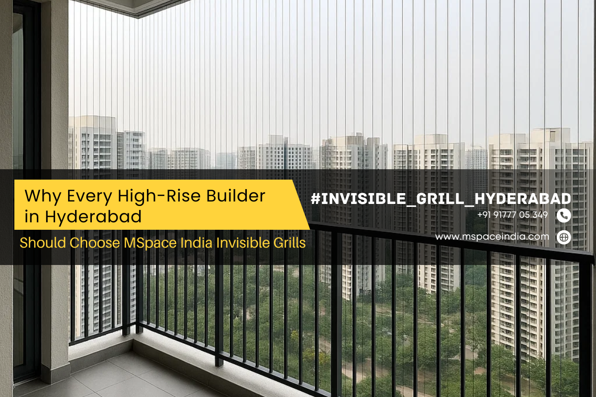 Why Every High-Rise Builder in Hyderabad Should Choose MSpace India Invisible Grills