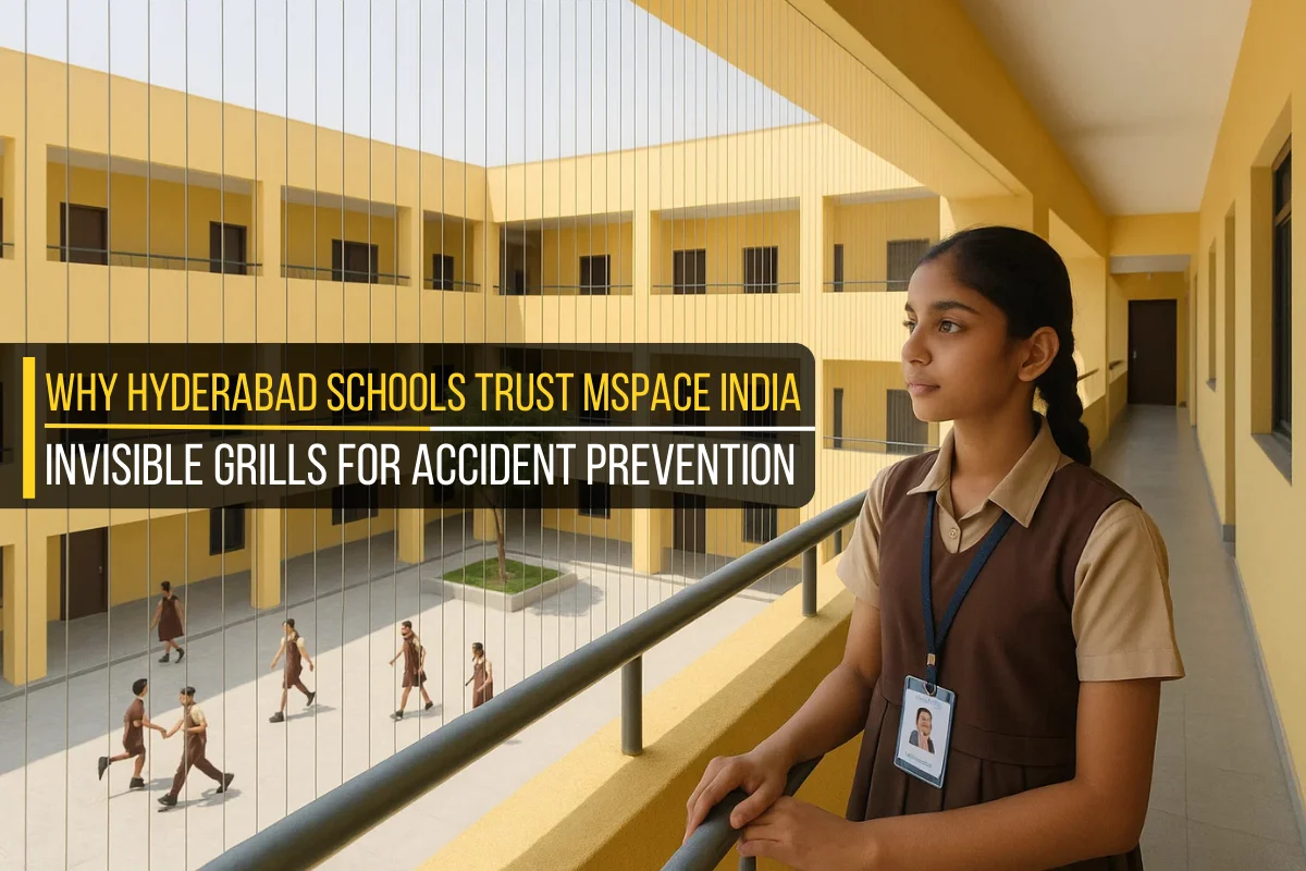 Why Hyderabad Schools Trust MSpace India Invisible Grills for Accident Prevention?